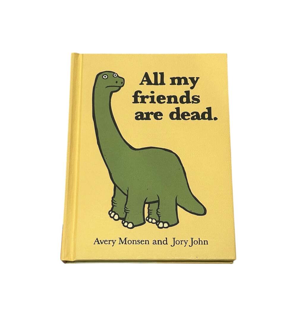 All My Friends Are Dead by Avery Monsen and Jory John Hardcover Book